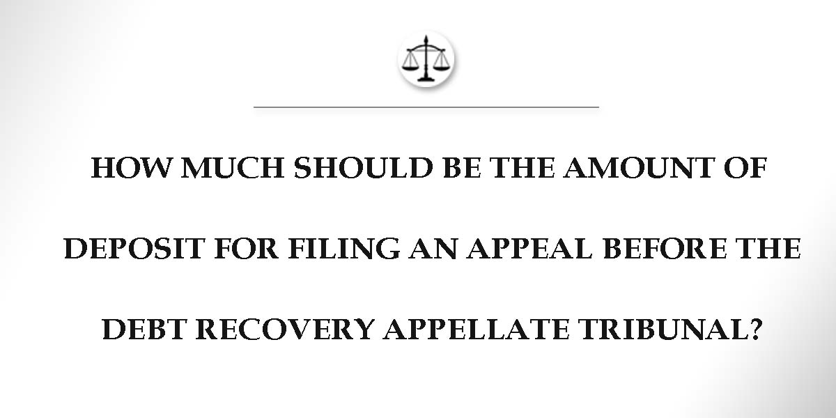 Deposit For Filing an Appeal Before The Debt Recovery Appellate Tribunal
